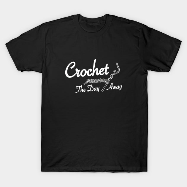 Crochet The Day Away - White Text T-Shirt by softbluehum